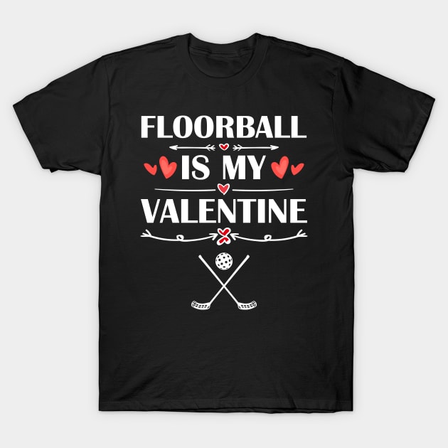 Floorball Is My Valentine T-Shirt Funny Humor Fans T-Shirt by maximel19722